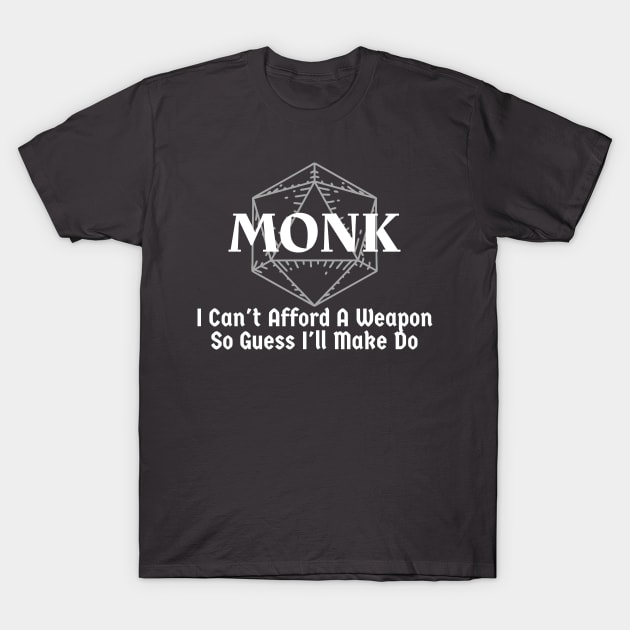 "I Can't Afford A Weapon So Guess I'll Make Do" Monk Class Print T-Shirt by DungeonDesigns